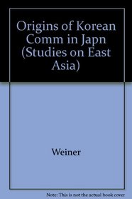 Origins of the Korean Community in Japan, 1910-1923 (Studies on East Asia)