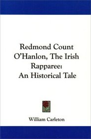Redmond Count O'Hanlon, The Irish Rapparee: An Historical Tale