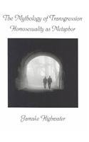The Mythology of Transgression: Homosexuality As Metaphor
