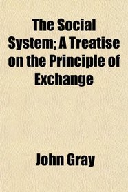 The Social System; A Treatise on the Principle of Exchange