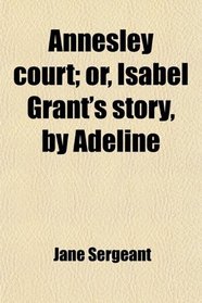 Annesley court; or, Isabel Grant's story, by Adeline