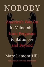 Nobody: America's War On Its Vulnerable from Ferguson to Baltimore and Beyond