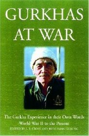 Gurkhas at War: The Gurkira Experience in their Own Words - 1939 to the Present