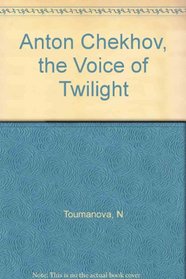 Anton Chekhov the Voice of Twilight Russia