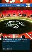 Institutions of the Asia-Pacific: ASEAN, APEC and beyond (Global Institutions)