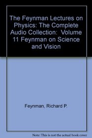 The Feynman Lectures on Physics: The Complete Audio Collection:  Volume 11 Feynman on Science and Vision