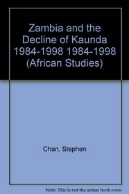 Zambia and the Decline of Kaunda 1984-1998 (African Studies)