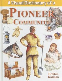 A Visual Dictionary of a Pioneer Community (Crabtree Visual Dictionaries)