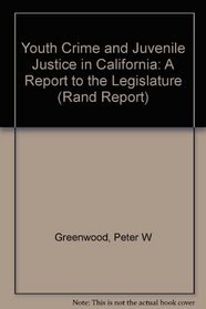 Youth Crime and Juvenile Justice in California: A Report to the Legislature (Rand Corporation//Rand Report)