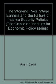 The Working Poor : Wage Earners and the Failure of Income Security Policies (The Canadian Institute for Economic Policy series)