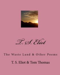 T. S. Eliot: The Waste Land & Other Poems (Volume 1)