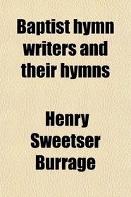 Baptist hymn writers and their hymns