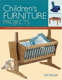 Children's Furniture Projects : With Step-by-Step Instructions and Complete Plans