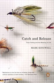 Catch and Release : Trout Fishing and the Meaning of Life
