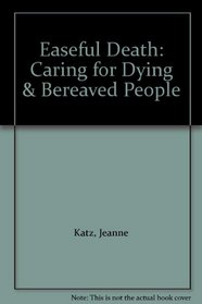 Easeful Death: Caring for Dying & Bereaved People