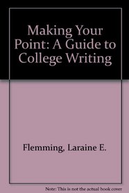 Making Your Point: A Guide to College Writing
