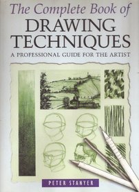 The Complete Book of Drawing Techniques: A Professionnal Guide for the Artist
