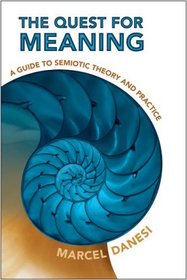 Quest for Meaning: A Guide to Semiotic Theory and Practice (Toronto Studies in Semiotics and Communication)