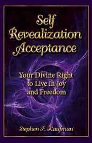 Self-Revealization Acceptance - Your Divine Right to Live in Joy and Freedom