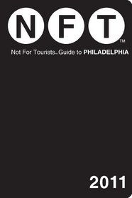 NOT FOR TOURISTS GUIDE TO PHILADELPHIA 2011 (Not for Tourists Guidebook)
