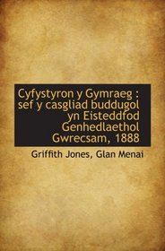 Cyfystyron y Gymraeg : sef y casgliad buddugol yn Eisteddfod Genhedlaethol Gwrecsam, 1888 (Welsh Edition)