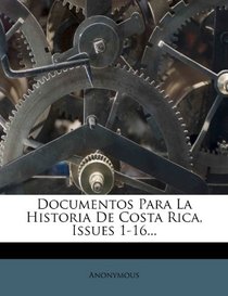 Documentos Para La Historia De Costa Rica, Issues 1-16... (Spanish Edition)