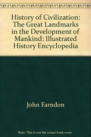 History of Civilization: The Great Landmarks in the Development of Mankind: Illustrated History Encyclopedia