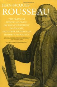The Plan for Perpetual Peace, On the Government of Poland, and Other Writings on History and Politics (Collected Writings of Rousseau)