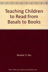 Teaching Children to Read: From Basals to Books (2nd Edition)