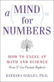 A Mind For Numbers: How to Excel at Math and Science (Even If You Flunked Algebra)