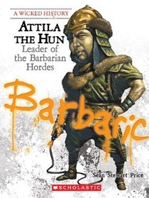 Attila The Hun: Leader Of The Barbarian Hordes (Turtleback School & Library Binding Edition) (A Wicked History)