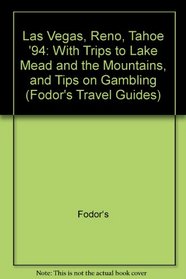 Las Vegas, Reno, Tahoe '94: With Trips to Lake Mead and the Mountains, and Tips on Gambling (Fodor's Travel Guides)