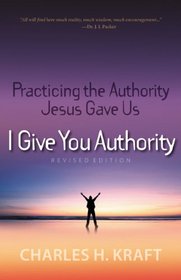 I Give You Authority: Practicing the Authority Jesus Gave Us
