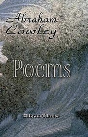 Poems: Miscellanies, The Mistress, Pindarique Odes, Davideis, Verses Written on Several Occasions