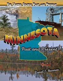 Minnesota: Past and Present (The United States: Past and Present)
