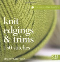 Knit Edgings and Trims: 150 Stitches (Harmony Guides)