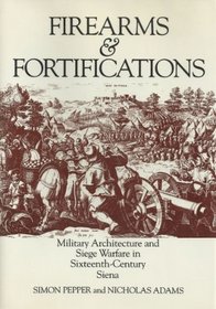 Firearms  Fortifications: Military Architecture and Siege Warfare in Sixteenth-Century Siena