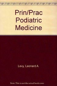 Principles and Practice of Podiatric Medicine