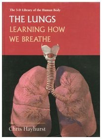 The Lungs: Learning How We Breath (3-D Library of the Human Body)