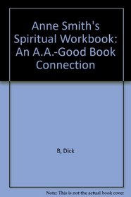 Anne Smith's Spiritual Workbook: An AA-Good Book Connection