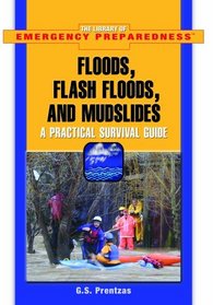 Floods, Flash Floods, And Mudslides: A Practical Survival Guide (The Library of Emergency Preparedness)