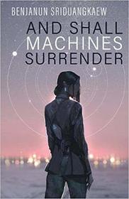 And Shall Machines Surrender (Machine Mandate, Bk 1)