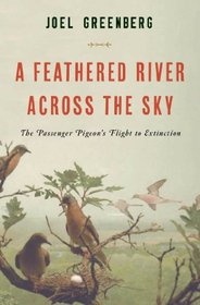 A Feathered River Across the Sky: The Passenger Pigeon's Flight to Extinction