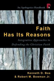 Faith Has Its Reasons: An Integrative Approach to Defending Christianity