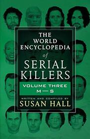THE WORLD ENCYCLOPEDIA OF SERIAL KILLERS: Volume Three M-S