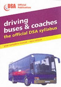 Driving Buses and Coaches 2001: The Official DSA Syllabus (Driving Skills)