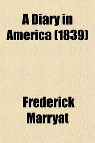 A Diary in America; With Remarks on Its Institutions