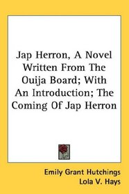 Jap Herron, A Novel Written From The Ouija Board; With An Introduction; The Coming Of Jap Herron