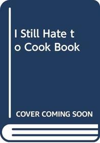 I Still Hate to Cook Book