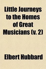Little Journeys to the Homes of Great Musicians (v. 2)